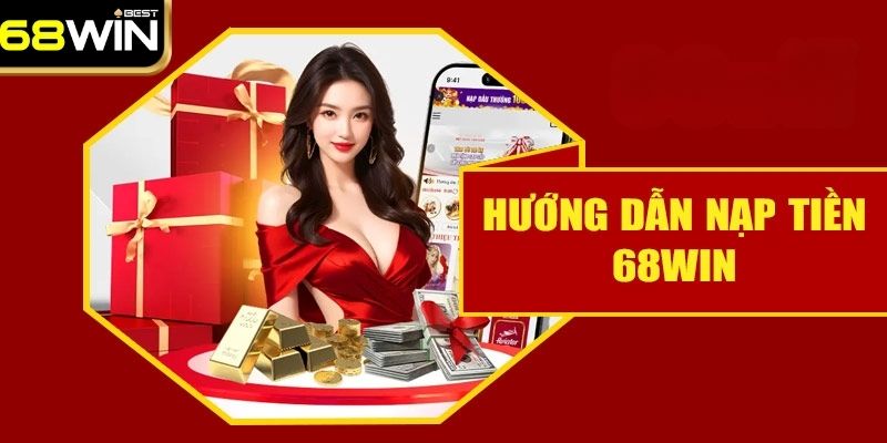 Giới thiệu các phương thức nạp tiền 68WIN